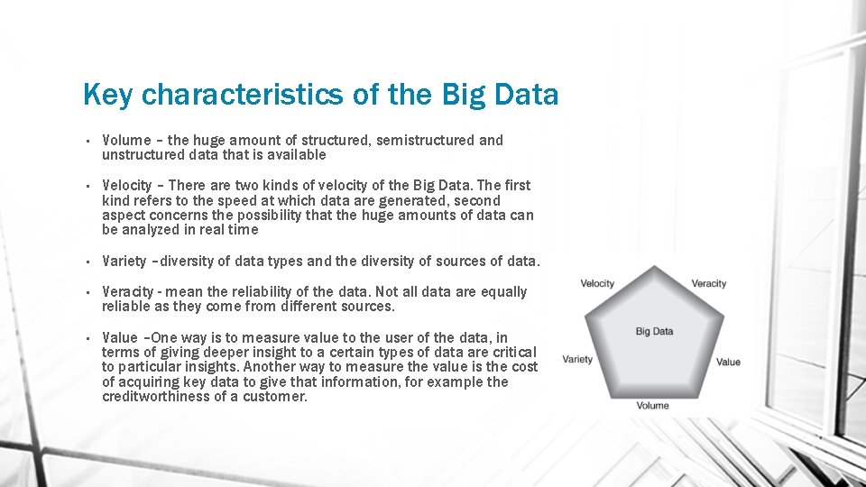 Key characteristics of the Big Data • Volume – the huge amount of structured,