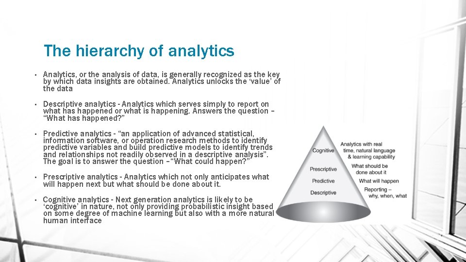 The hierarchy of analytics • Analytics, or the analysis of data, is generally recognized