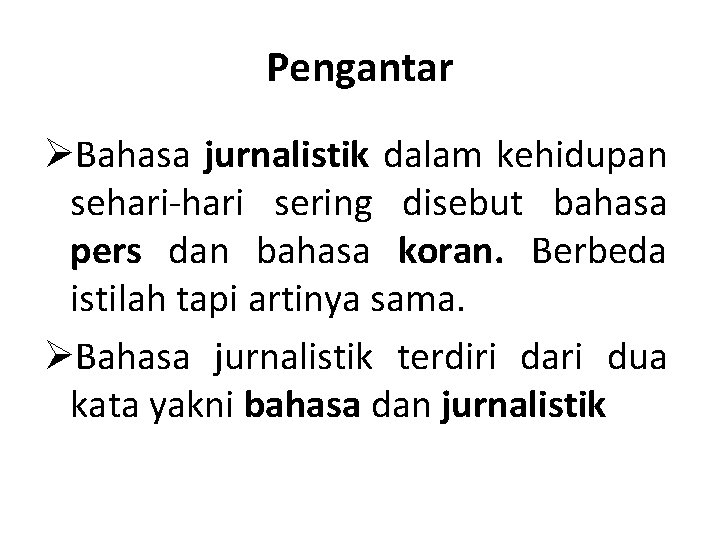 Pengantar ØBahasa jurnalistik dalam kehidupan sehari-hari sering disebut bahasa pers dan bahasa koran. Berbeda