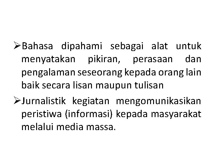 ØBahasa dipahami sebagai alat untuk menyatakan pikiran, perasaan dan pengalaman seseorang kepada orang lain