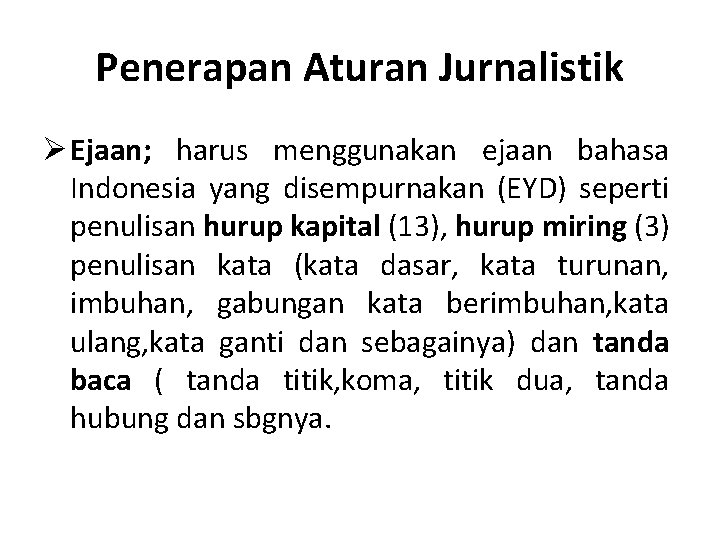 Penerapan Aturan Jurnalistik Ø Ejaan; harus menggunakan ejaan bahasa Indonesia yang disempurnakan (EYD) seperti