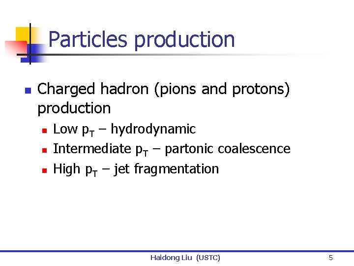 Particles production n Charged hadron (pions and protons) production n Low p. T –