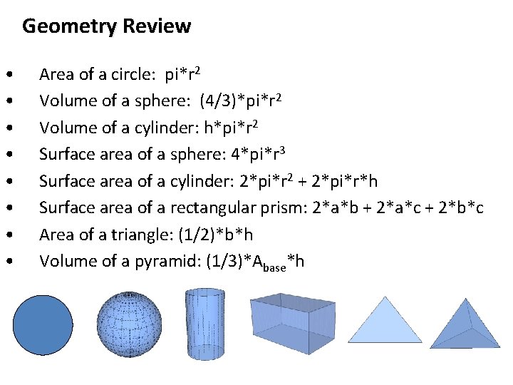 Geometry Review • • Area of a circle: pi*r 2 Volume of a sphere: