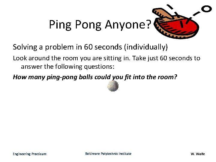 Ping Pong Anyone? Solving a problem in 60 seconds (individually) Look around the room