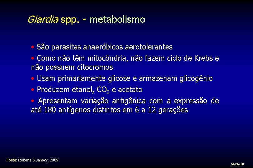 Giardia spp. - metabolismo • São parasitas anaeróbicos aerotolerantes • Como não têm mitocôndria,