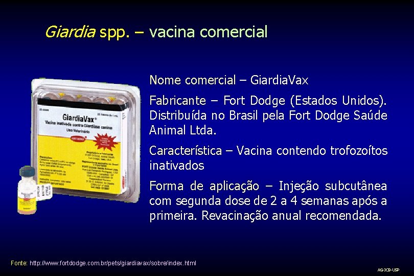 Giardia spp. – vacina comercial Nome comercial – Giardia. Vax Fabricante – Fort Dodge
