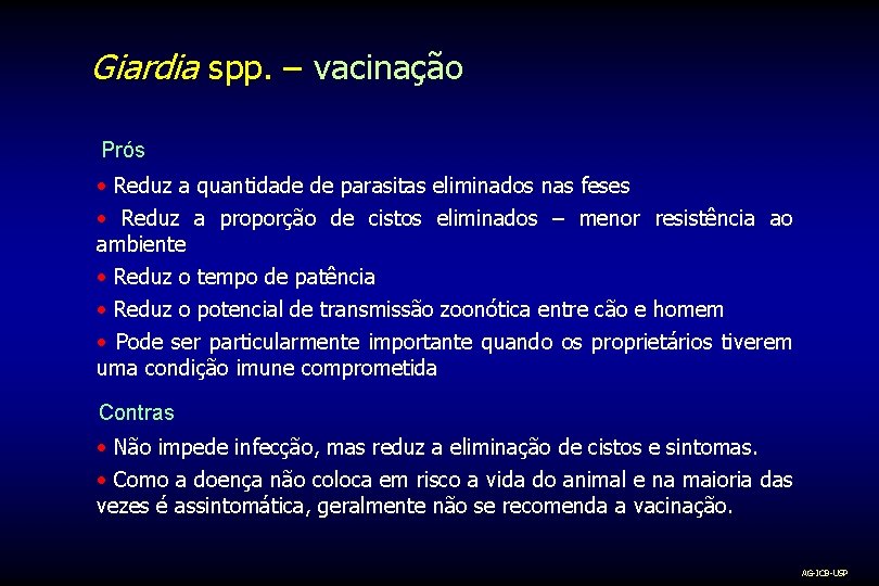 Giardia spp. – vacinação Prós • Reduz a quantidade de parasitas eliminados nas feses