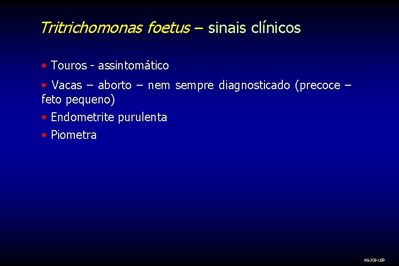 Tritrichomonas foetus – sinais clínicos • Touros - assintomático • Vacas – aborto –