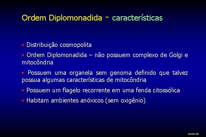 Ordem Diplomonadida - características • Distribuição cosmopolita • Ordem Diplomonadida – não possuem complexo