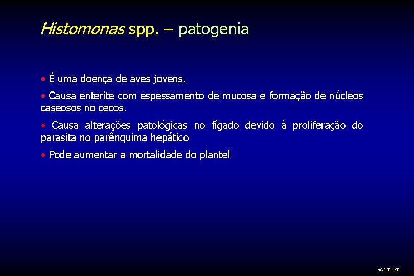 Histomonas spp. – patogenia • É uma doença de aves jovens. • Causa enterite