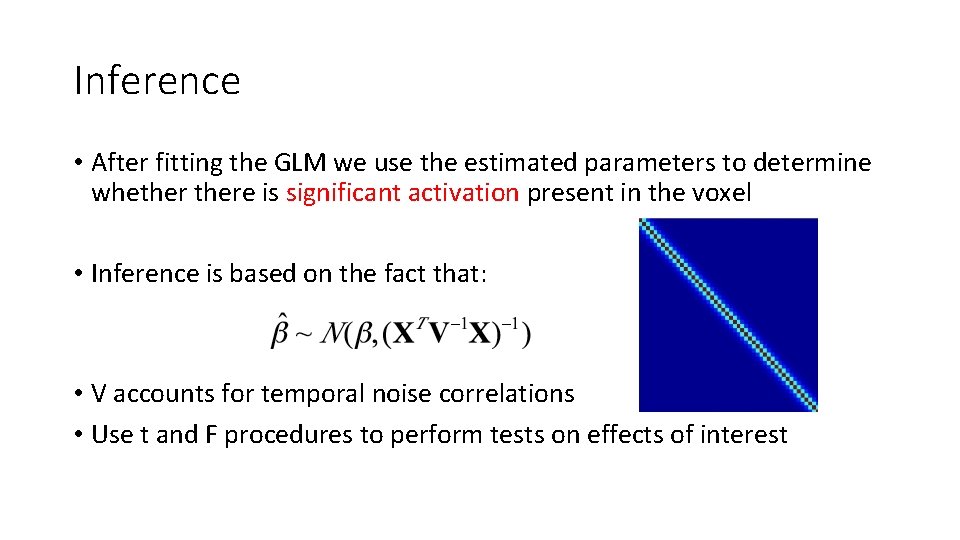 Inference • After fitting the GLM we use the estimated parameters to determine whethere