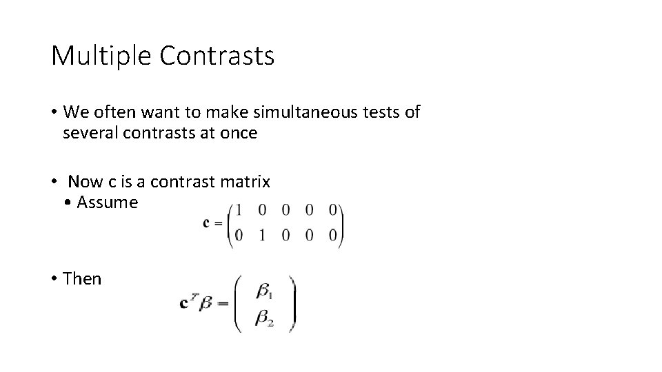 Multiple Contrasts • We often want to make simultaneous tests of several contrasts at