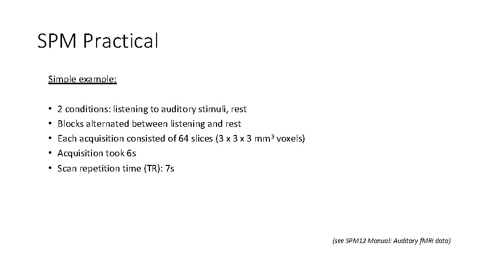 SPM Practical Simple example: • • • 2 conditions: listening to auditory stimuli, rest