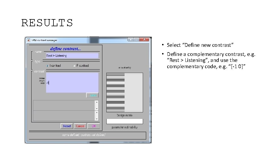 RESULTS • Select “Define new contrast” • Define a complementary contrast, e. g. “Rest
