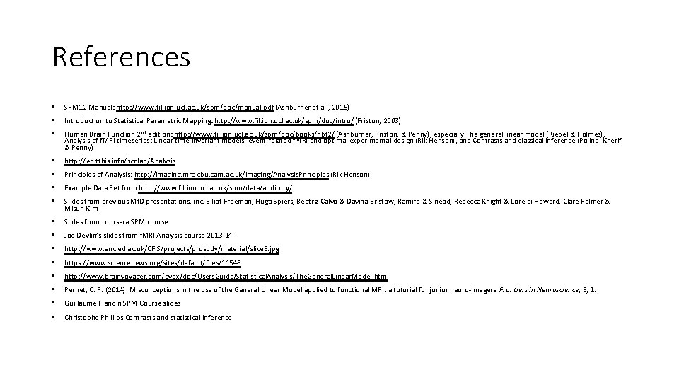 References • SPM 12 Manual: http: //www. fil. ion. ucl. ac. uk/spm/doc/manual. pdf (Ashburner
