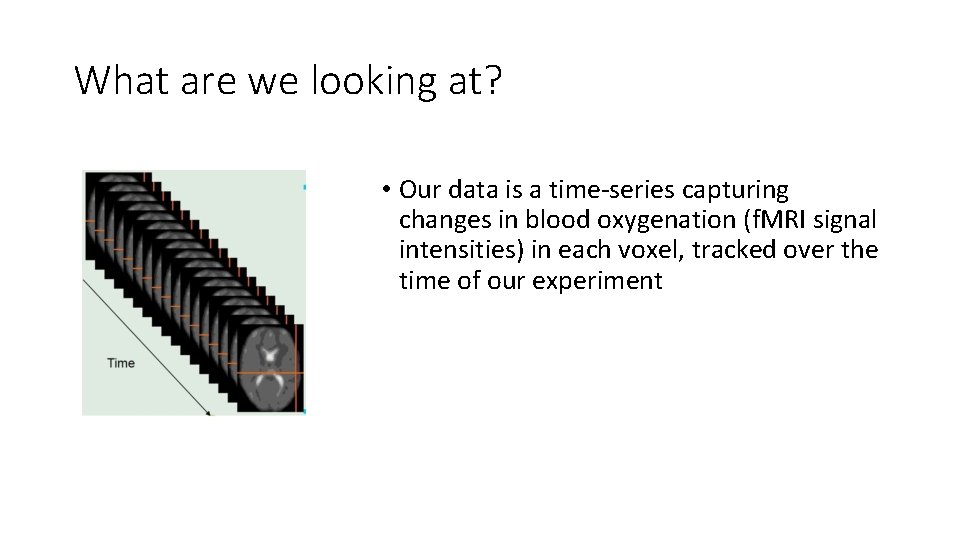 What are we looking at? • Our data is a time-series capturing changes in