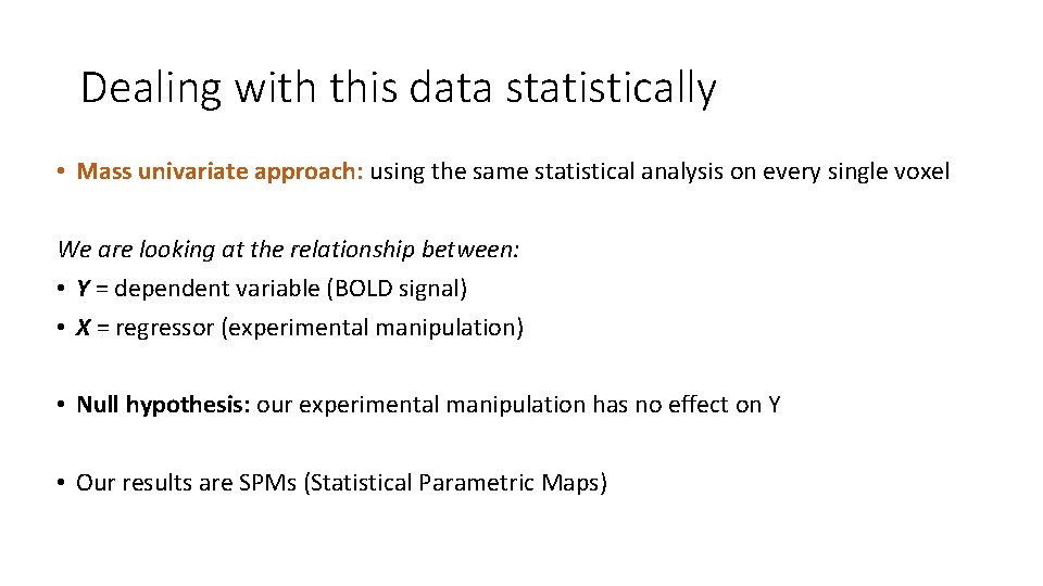 Dealing with this data statistically • Mass univariate approach: using the same statistical analysis