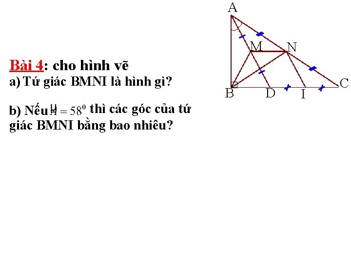 A M N Bài 4: cho hình vẽ a) Tứ giác BMNI là hình