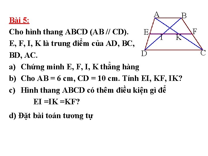 A B Bài 5: Cho hình thang ABCD (AB // CD). E I K