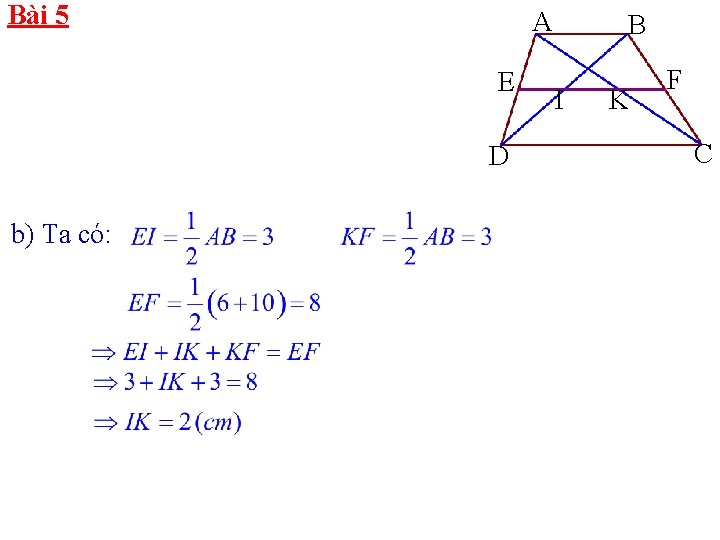 Bài 5 A E D b) Ta có: B I K F C 
