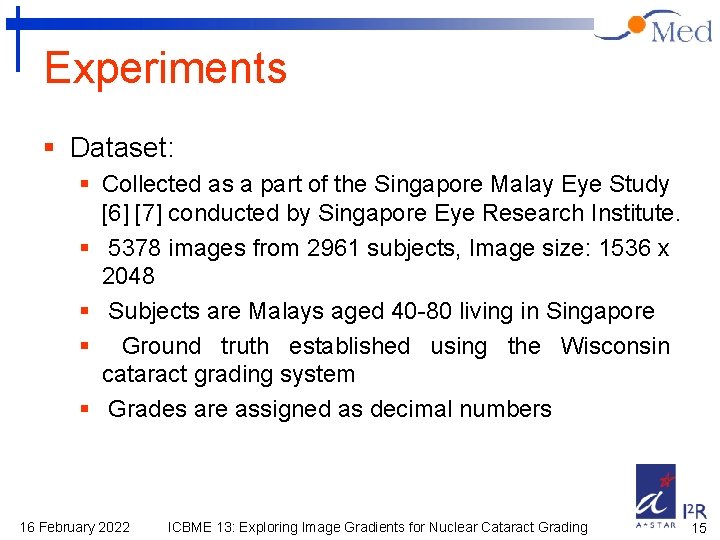 Experiments § Dataset: § Collected as a part of the Singapore Malay Eye Study
