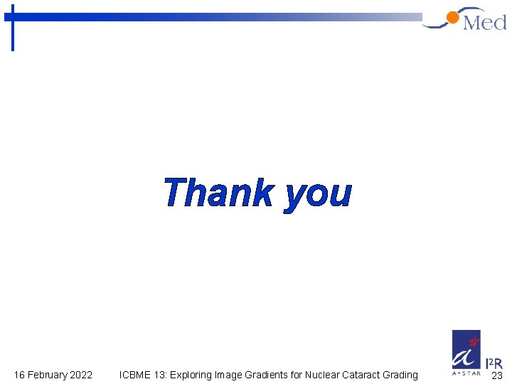 Thank you 16 February 2022 ICBME 13: Exploring Image Gradients for Nuclear Cataract Grading