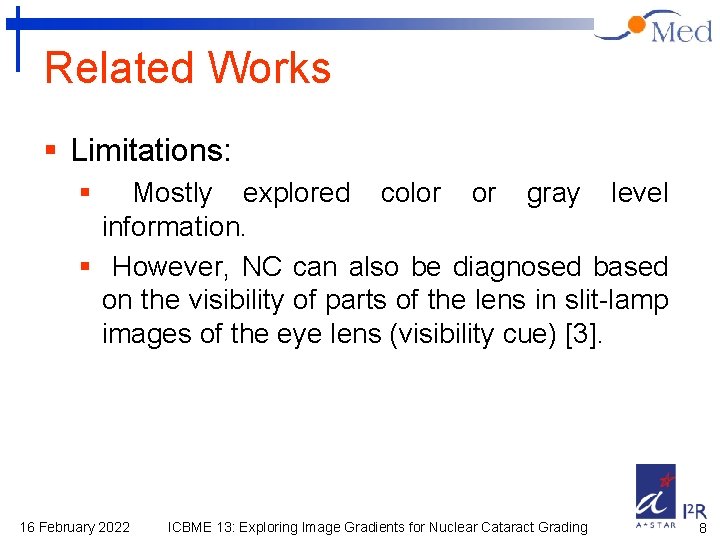 Related Works § Limitations: § Mostly explored color or gray level information. § However,