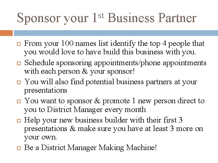 Sponsor your 1 st Business Partner From your 100 names list identify the top