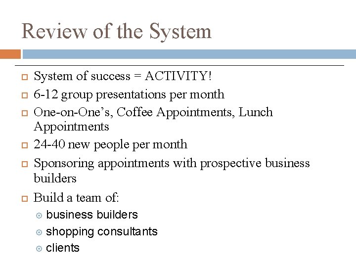 Review of the System System of success = ACTIVITY! 6 -12 group presentations per