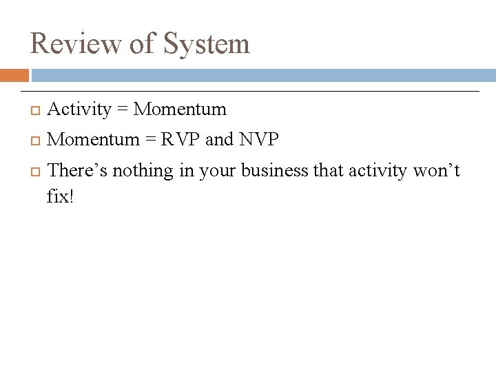 Review of System Activity = Momentum = RVP and NVP There’s nothing in your