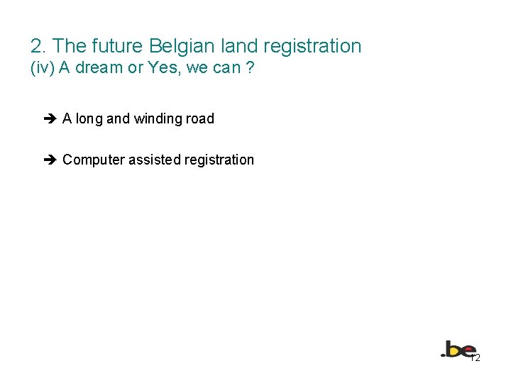 2. The future Belgian land registration (iv) A dream or Yes, we can ?