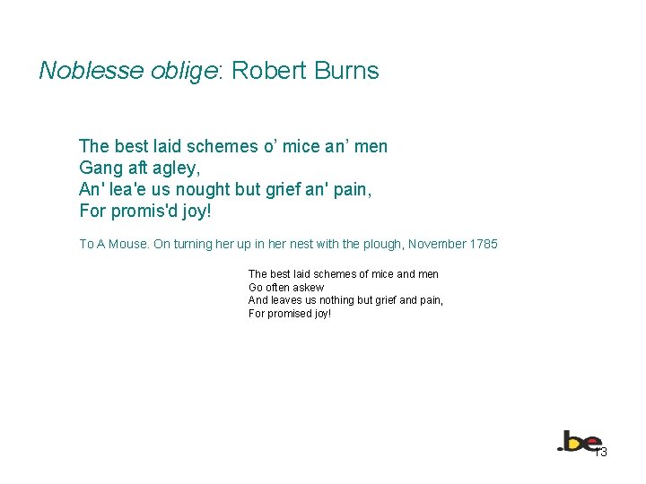Noblesse oblige: Robert Burns The best laid schemes o’ mice an’ men Gang aft