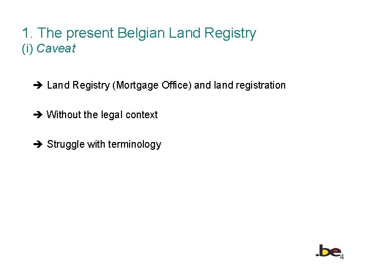 1. The present Belgian Land Registry (i) Caveat Land Registry (Mortgage Office) and land