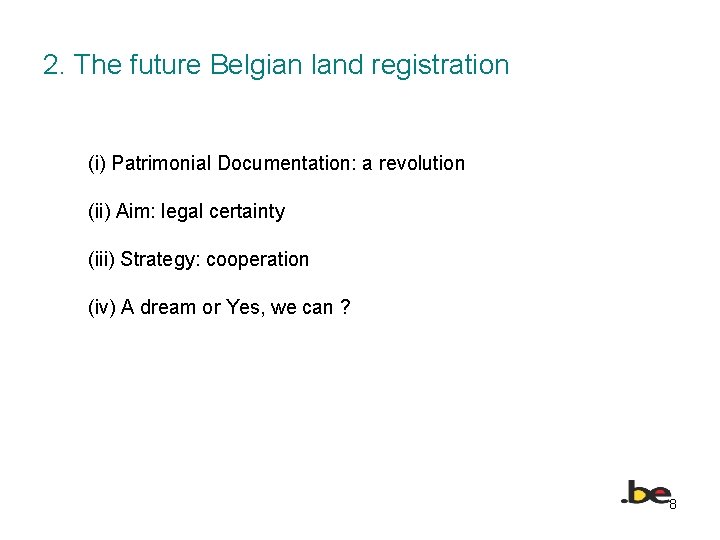 2. The future Belgian land registration (i) Patrimonial Documentation: a revolution (ii) Aim: legal