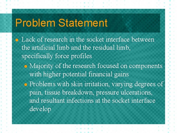 Problem Statement l Lack of research in the socket interface between the artificial limb