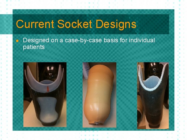 Current Socket Designs l Designed on a case-by-case basis for individual patients 