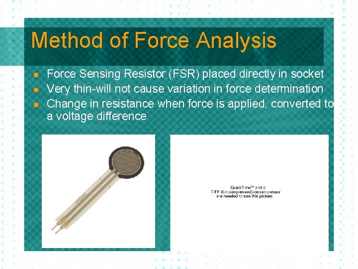 Method of Force Analysis l l l Force Sensing Resistor (FSR) placed directly in