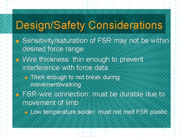 Design/Safety Considerations l l Sensitivity/saturation of FSR may not be within desired force range