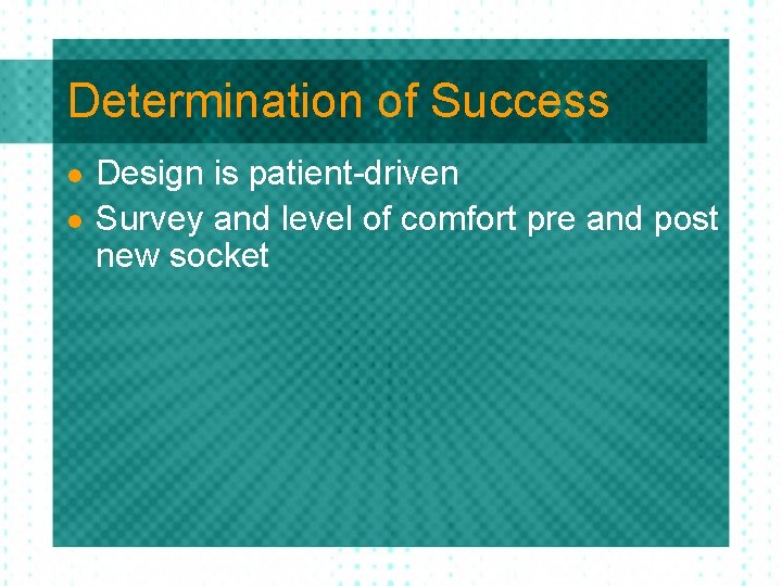 Determination of Success l l Design is patient-driven Survey and level of comfort pre