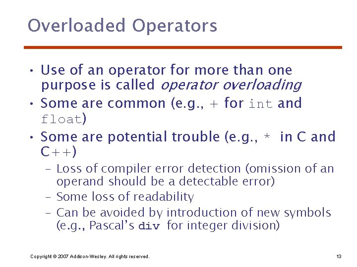 Overloaded Operators • Use of an operator for more than one purpose is called
