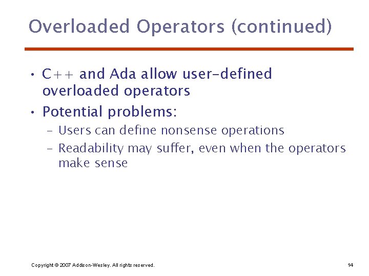 Overloaded Operators (continued) • C++ and Ada allow user-defined overloaded operators • Potential problems:
