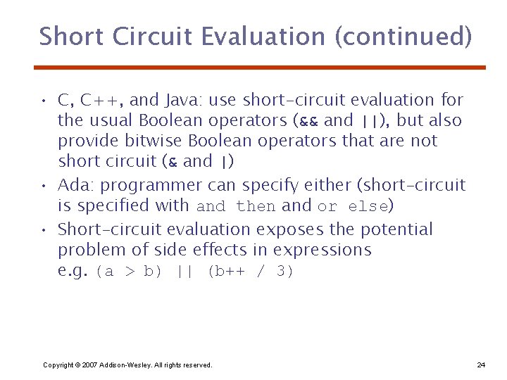 Short Circuit Evaluation (continued) • C, C++, and Java: use short-circuit evaluation for the