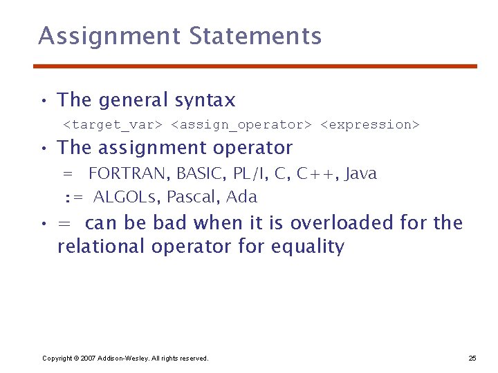Assignment Statements • The general syntax <target_var> <assign_operator> <expression> • The assignment operator =