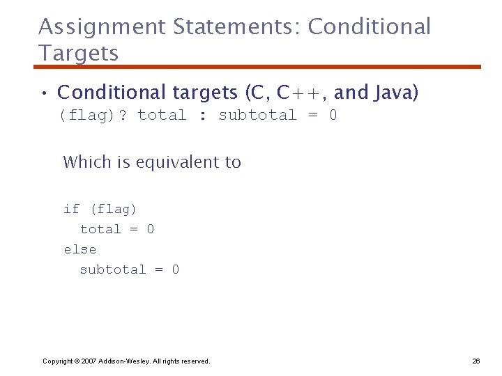 Assignment Statements: Conditional Targets • Conditional targets (C, C++, and Java) (flag)? total :