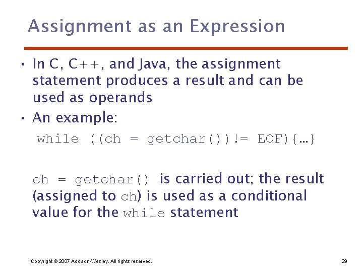 Assignment as an Expression • In C, C++, and Java, the assignment statement produces