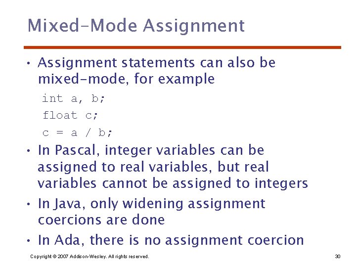 Mixed-Mode Assignment • Assignment statements can also be mixed-mode, for example int a, b;