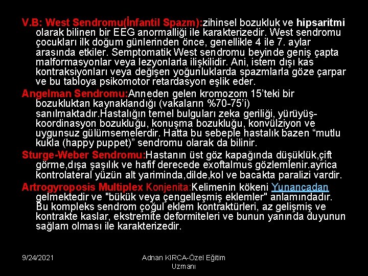 V. B: West Sendromu(İnfantil Spazm): zihinsel bozukluk ve hipsaritmi olarak bilinen bir EEG anormalliği