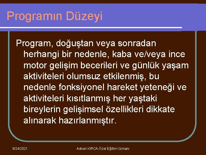 Programın Düzeyi Program, doğuştan veya sonradan herhangi bir nedenle, kaba ve/veya ince motor gelişim