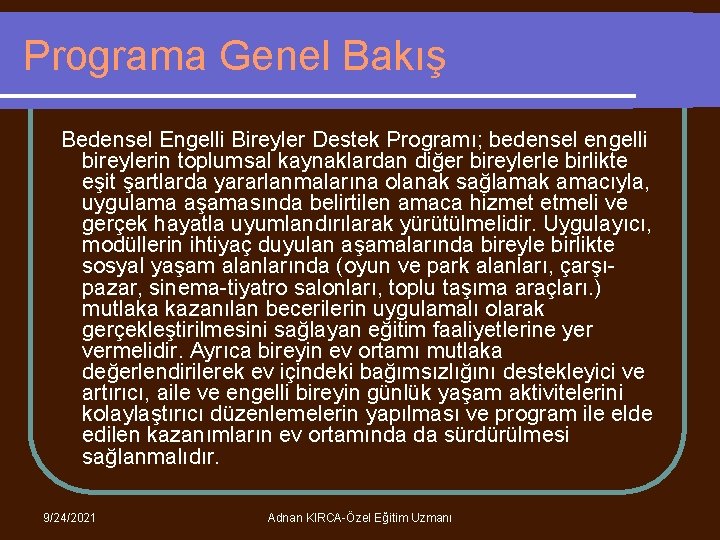 Programa Genel Bakış Bedensel Engelli Bireyler Destek Programı; bedensel engelli bireylerin toplumsal kaynaklardan diğer