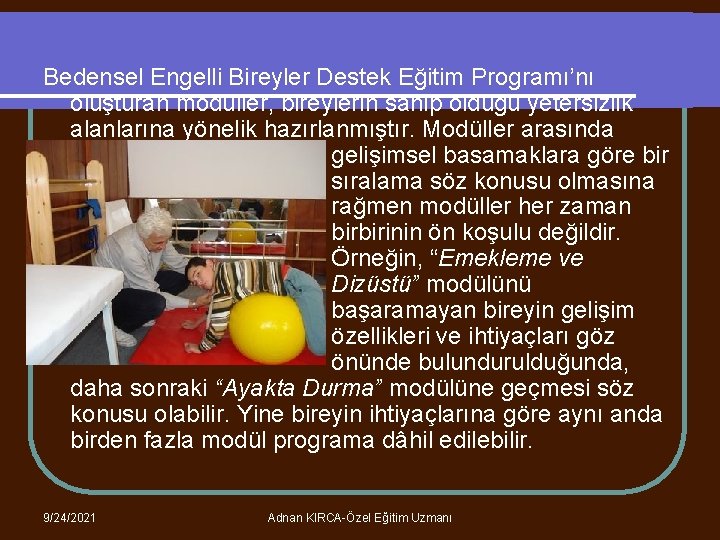 Bedensel Engelli Bireyler Destek Eğitim Programı’nı oluşturan modüller, bireylerin sahip olduğu yetersizlik alanlarına yönelik